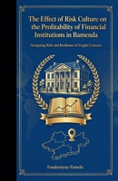 _The Effect of Risk Culture on the Profitability of Financial Institutions in Bamenda B0HD3Y3N7R Book Cover