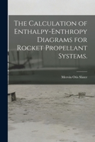 The Calculation of Enthalpy-enthropy Diagrams for Rocket Propellant Systems. 1013725735 Book Cover