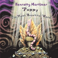 Henratty Mortimer: Poppy The Most Beautiful Worm 1667807250 Book Cover