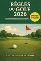 Règles du golf 2026: Guide pratique au format de poche – expliqué simplement (For The Love Of The Game) (French Edition) B0GKVHMGY7 Book Cover