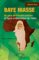 Baye Niasse. Un père du Panafricanisme et figure emblématique de l'islam (Harmattan Sénégal) (French Edition) 2343215480 Book Cover