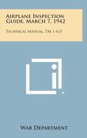 Airplane Inspection Guide, March 7, 1942: Technical Manual, TM 1-415 1258798425 Book Cover