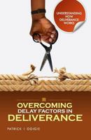Overcoming Delay Factors in Deliverance: Understanding How Deliverance Works Series 0998792322 Book Cover