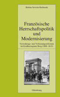 Franzosische Herrschaftspolitik Und Modernisierung: Verwaltungs- Und Verfassungsreformen Im Groherzogtum Berg (1806-1813) 3486582941 Book Cover