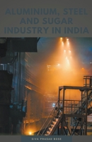 Aluminium, Steel and Sugar Industry in India B0BMP53ZSJ Book Cover