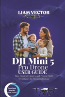 DJI Mini 5 Pro Drone User Guide: Tips, Hidden Features, and Proven Flight Techniques for Stunning Footage B0FVGK1GYS Book Cover
