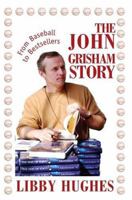 The John Grisham Story: From Baseball to Bestsellers 0595322832 Book Cover