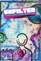 Unfilter: A Radical Guide to Loving Yourself First B0FMMLRKCW Book Cover