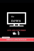 The News: Live and Unfiltered B0FK4ZMGNH Book Cover
