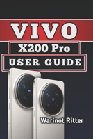 VIVO X200 PRO USER GUIDE: Mastering Display, Camera, and AI Features B0H52TGPB1 Book Cover