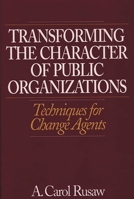 Transforming the Character of Public Organizations 1567201032 Book Cover
