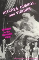 Bitches, Bimbos & Virgins: Women in the Horror Film 1936168227 Book Cover