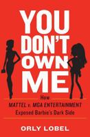 You Don't Own Me: How Mattel v. MGA Entertainment Exposed Barbie's Dark Side 0393254070 Book Cover