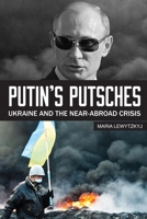 Putin's Putsches: Ukraine and the Near Abroad Crisis 1633530116 Book Cover