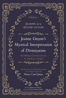 Jeanne Guyon's Mystical Interpretation of Divinization, Volume 1: Her Biblical Commentary on St. Matthew's Gospel B0GSYTLH1G Book Cover