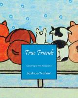 True Friends: A Journey to Find Acceptance 1478740655 Book Cover