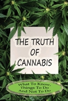 The Truth Of Cannabis: What To Know, Things To Do And Not To Do: What Does A Cannabis Plant Need To Thrive B09DMR795D Book Cover