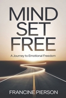 Mind Set Free: A Journey to Emotional Freedom B0F1LZSBLZ Book Cover