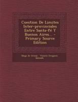 Cuestion De Limites Inter-provinciales Entre Santa-fé Y Buenos Aires... 1294197479 Book Cover