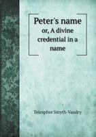 Peter's Name Or, a Divine Credential in a Name 5518575297 Book Cover