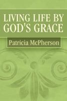 Living Life by God's Grace 1627090592 Book Cover