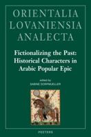 Fictionalizing the Past: Historical Characters in Arabic Popular Epic: Workshop Held at the Netherlands-Flemish Institute in Cairo, 28th-29th o 9042924918 Book Cover