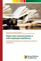 Sigilo das comunicações e interceptação telefônica: Constitucionalidade da violação do direito à intimidade 620217711X Book Cover
