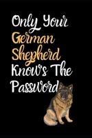 Only Your German Shepherd Knows Your Password: Combined Handy Address & Password Book & Internet Logbook in Alphabetical order. Useful Size For Purses ... of Many Breeds Of Dogs For All Animal Lovers 1671693493 Book Cover