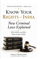 Know Your Rights – India: New Criminal Laws Explained: BNS, BNSS, and BSA Made Simple B0H7HDDKDX Book Cover