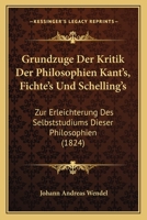 Grundzuge Und Kritik Der Philosophien Kant's, Fichte's Und Schelling's (1824) 1161003606 Book Cover