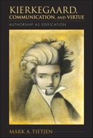 Kierkegaard, Communication, and Virtue: Authorship as Edification (Indiana Series in the Philosophy of Religion) 025300862X Book Cover