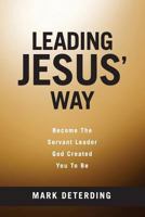Leading Jesus' Way: Become the Servant Leader God Created You to Be 0692755535 Book Cover