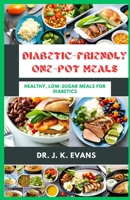 Diabetic-Friendly One-Pot Meals: Healthy, Low-Sugar Meals for Diabetics, diet cookbooks B0BYR5DVT5 Book Cover