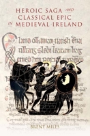 Heroic Saga and Classical Epic in Medieval Ireland 1843842645 Book Cover