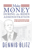 Make Money During the Biden Administration: 15 Ways to Increase Returns and Save on Taxes Using Your IRA or Solo 401(k) 0578818833 Book Cover