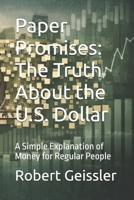 Paper Promises: The Truth About the U.S. Dollar: A Simple Explanation of Money for Regular People B0GC6L4QZV Book Cover