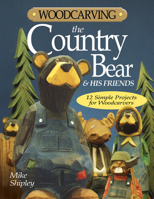 Woodcarving the Country Bear & His Friends: 12 Simple Projects for Woodcarvers 1565232119 Book Cover