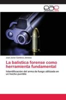 La balistica forense como herramienta fundamental: Iidentificación del arma de fuego utilizada en un hecho punible 6202127643 Book Cover