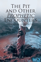 The Pit and Other Prophetic Encounters: Devotionals for the Warrior Soul B0HMTT1QYJ Book Cover