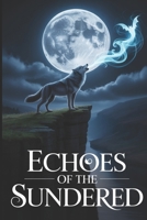 Echoes of the Sundered: A Gripping Paranormal Romance of an Ancient Curse, Fated Enemies, and a Love that could Shatter the World (The Sundered Soul Trilogy) B0FQCR1SVK Book Cover