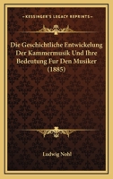 Die Geschichtliche Entwickelung Der Kammermusik Und Ihre Bedeutung F�r Den Musiker 1168377560 Book Cover