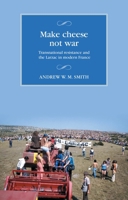 Make cheese not war: Transnational resistance and the Larzac in modern France (Studies in Modern French and Francophone History) B0FCRJTBGS Book Cover