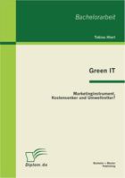 Green IT: Marketinginstrument, Kostensenker und Umweltretter? 3863410378 Book Cover