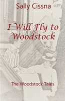 I Will Fly To Woodstock 0578253763 Book Cover