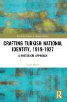 Crafting Turkish National Identity, 1919-1927: A Rhetorical Approach 0367715031 Book Cover