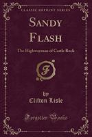 Sandy Flash: The Highwayman of Castle Rock (Classic Reprint) 1331813484 Book Cover