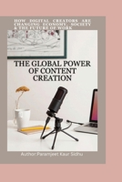 THE GLOBAL POWER OF CONTENT CREATION: How Digital Creators Are Changing Economy, Society & The Future of Work B0GNHYMSPM Book Cover