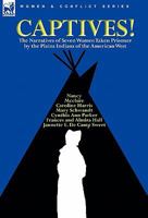 Captives! The Narratives of Seven Women Taken Prisoner by the Plains Indians of the American West 0857062050 Book Cover