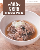 111 Yummy Pork Soup Recipes: Keep Calm and Try Yummy Pork Soup Cookbook B08HGRW868 Book Cover