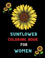 Sunflower coloring book for women: Funny stress relief Sunflower Gifts for women ,Girls coloring book: Coloring book for sunflower lovers B08NMKDYZM Book Cover